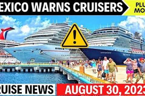 ⚠️Cruise News | Mexico Alerts Cruisers to New Threat  — What to Know