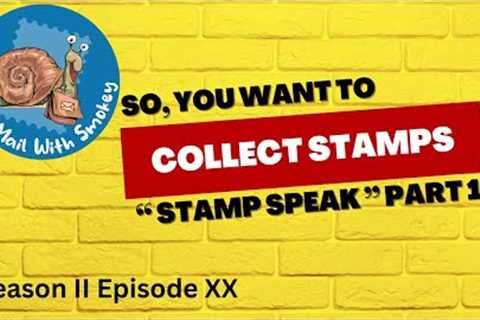 So, you want to collect stamps stamp speak part 1