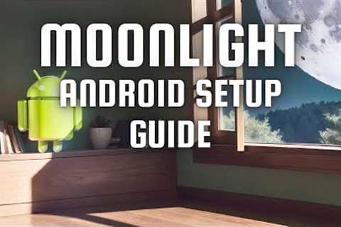 Beginner's Guide to Moonlight: Setting Up Your Game Streaming on Android