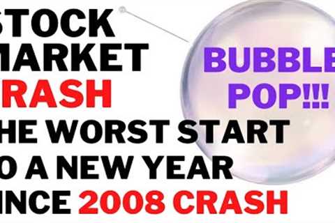 Stock Market CRASH -The Worst Start to a New Year Since the 2008 CRASH &amp; Bursting of the Tech..