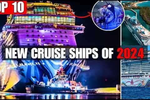 Discover the 10 New Cruise Ships Sailing in 2024: Here's What You Can't Miss!