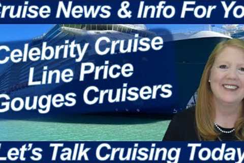 CRUISE NEWS! CELEBRITY CRUISE LINE PRICE GOUGES CRUISERS | PENALTY CHARGE FOR CRUISING SOLO?