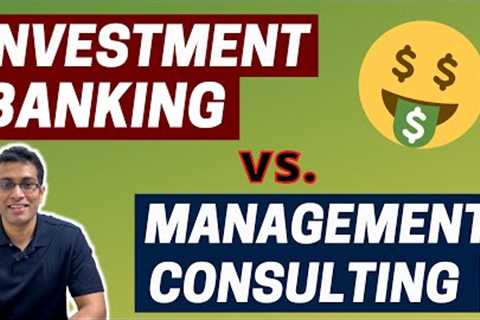 INVESTMENT BANKING vs. MANAGEMENT CONSULTING | Which career to pick? | Work, Lifestyle, Salaries