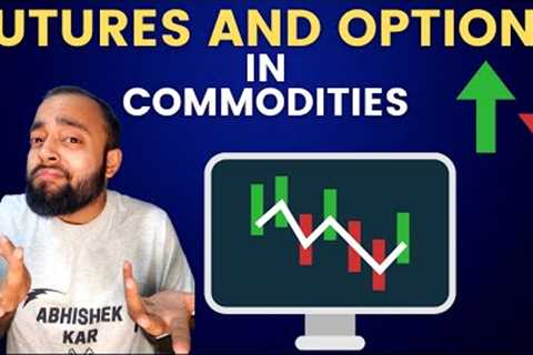 Understanding Futures and Options in Commodities | Commodity Trading Guide for Beginners