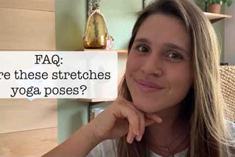 FAQ - Are these stretches yoga poses?