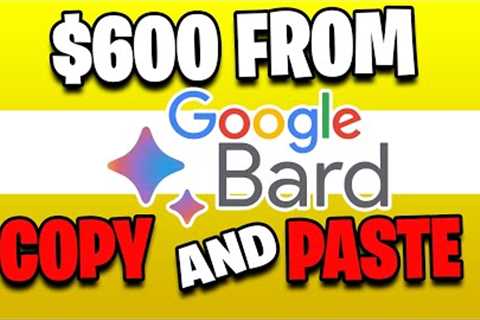 EARN $600 DAILY FROM GOOGLE BARD AI *Simple Copy &amp; Paste* (Make Money Online)