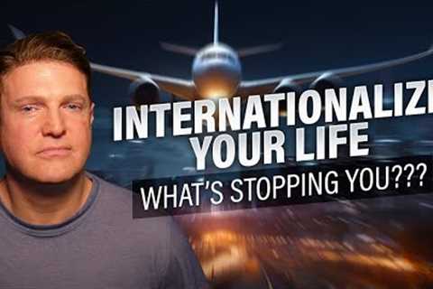The Biggest Thing Stopping You From Internationalizing Your Life