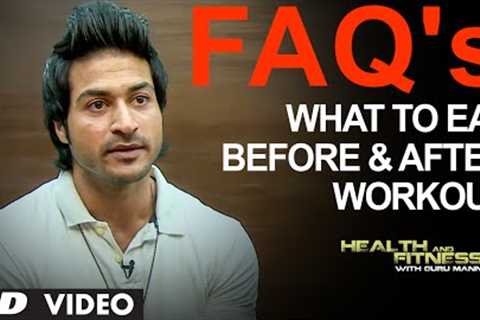 FAQ 11: What To Eat Before and After a Workout | Health and Fitness