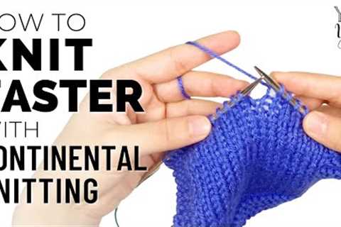 How to Knit FASTER with Continental Knitting | Yay For Yarn