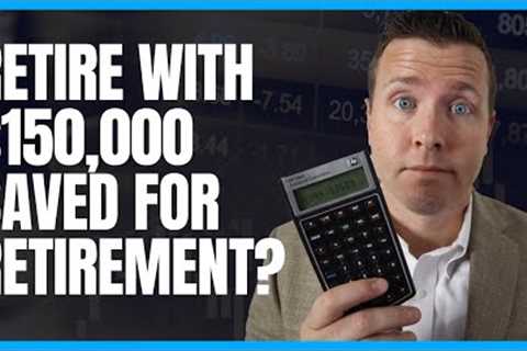 Can I Retire at 62 with $150,000 Saved For Retirement || Married &amp; Single Scenarios