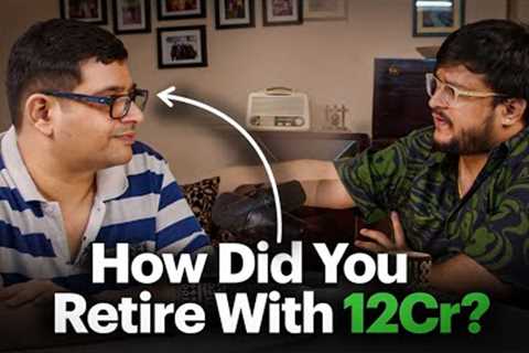 Asking Him How He Retired Early With 12 Crores