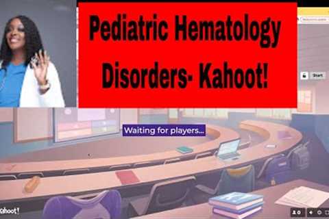 Pediatric Hematology Disorders- Kahoot!