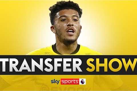 TRANSFER SHOW LIVE | Dortmund close to completing Jadon Sancho deal