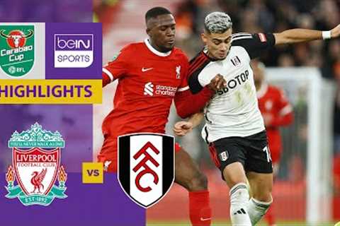Liverpool v Fulham | Carabao Cup 23/24 | Match Highlights
