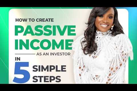 How To Create Passive Income As An Investor In 5 Simple Steps Free Class