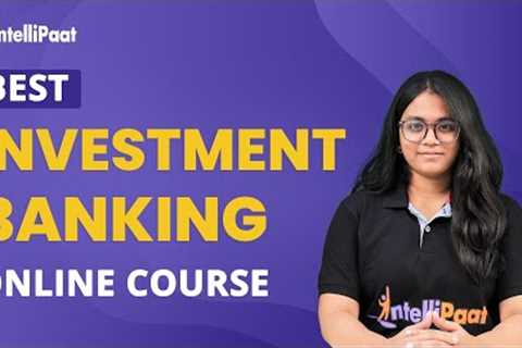 Best Investment Banking Online Course | Investment Banking Course | Intellipaat