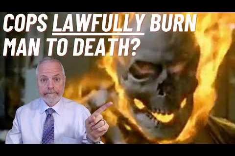 Police LAWFULLY Burned A Man to Death?