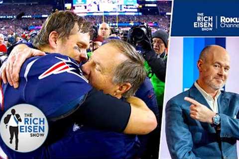 Rich Eisen on the Impact of the “Perfect Pairing” of Bill Belichick &amp; Tom Brady | Rich Eisen..