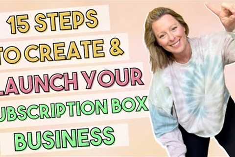 How To Start and Launch a Subscription Box Business in 15 Steps | Launch Your Box in 3 Months