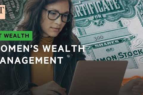 Is wealth management changing for women? | FT Wealth
