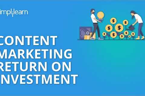 Content Marketing ROI | Content Marketing Tutorial | Simplilearn