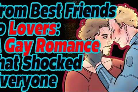 From Best Friends to Lovers: A Gay Romance that Shocked Everyone | True Romantic Gay Love Story