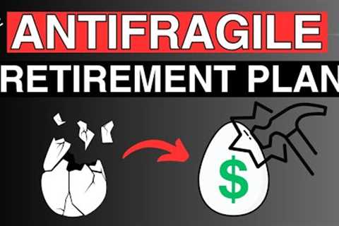 The Retirement Plan That Doesn't Break? - The Antifragile Retirement Plan