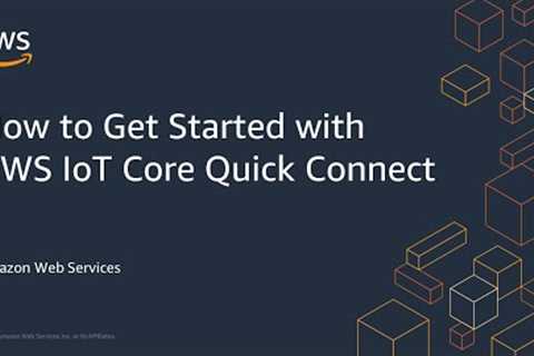 How to Get Started with AWS IoT Core Quick Connect