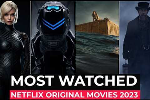Top 10 Most Watched Netflix Original Movies Of 2023 | Best Netflix Movies 2023 | Must Watch Movies