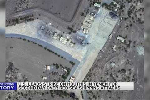 U.S. leads strike on Houthis in Yemen for 2nd day over Red Sea shipping attacks