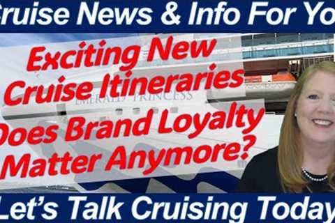 CRUISE NEWS! EXCITING NEW CRUISE ITINERARIES | RUBY PRINCESS EXCITING &amp; NEW | BRAND LOYALTY..