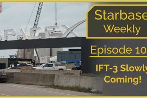 Starbase Weekly, Ep.103: IFT-3 Slowly Coming!