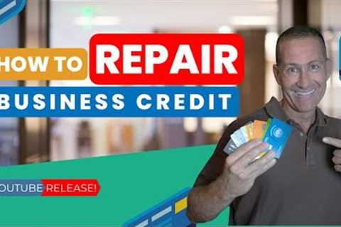 How to Repair Business Credit
