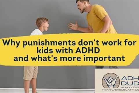 What works better than punishments for kids with ADHD - ADHD Dude - Ryan Wexelblatt