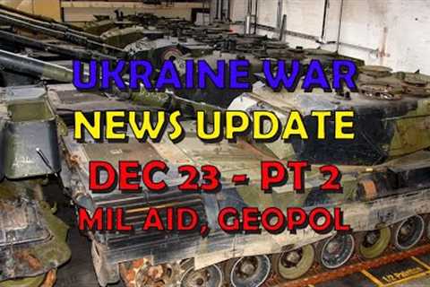 Ukraine War Update NEWS (20231223b): Military Aid &amp; Geopolitical News