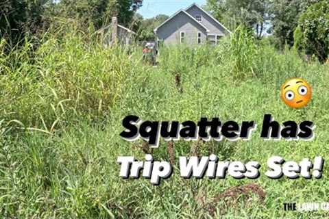 Squatter Living in House but Customer Needs their Overgrown Lawn Mowed!  Trip Wires Set &amp; Left..