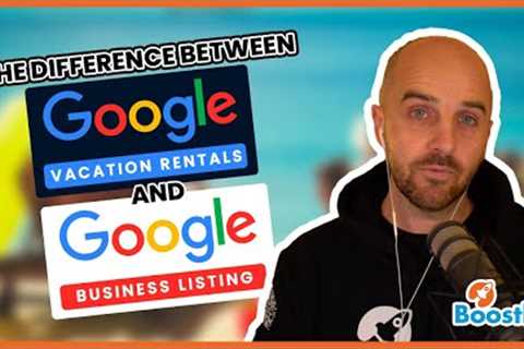 The difference between Google Vacation Rentals and Google Business Listings