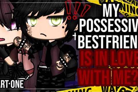 ✨🎀•My Possessive Bestfriend is in love with me•🎀✨|| GACHA LIFE MINI MOVIE || GLMM ||PT 1🎥
