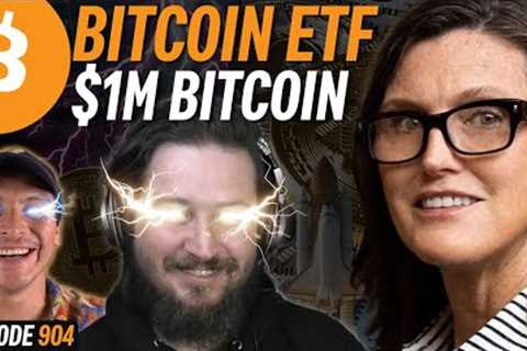 The Bitcoin ETF Will Take Bitcoin to $1 Million | EP 904