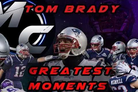 Tom Brady - Greatest Moments