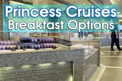 Princess Cruises Breakfast 2024 Food &amp; Menus | Buffet, MDR &amp; More