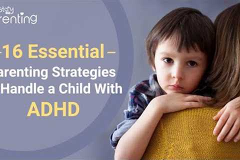 16 Essential Parenting Strategies to Handle a Child With ADHD