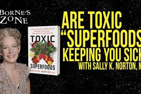 Are These Superfoods Keeping You Sick? (with Sally K. Norton, MPH) - Dr. Osborne's Zone