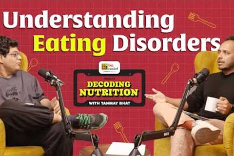Eating Disorders | Ep 2 | Decoding Nutrition with Tanmay Bhat | @TanmayBhatYT  @Sidwarrier