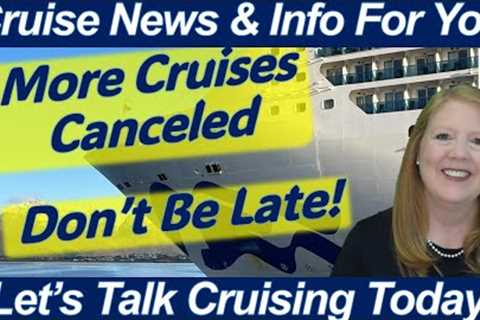 CRUISE NEWS! MORE CRUISES CANCELED | GRATUITIES INCREASING | LESSONS LEARNED: LUGGAGE &amp; DONT BE ..
