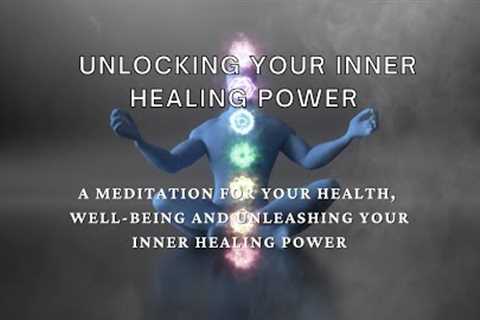 Unlocking your inner healing power a meditation for health well-being and inner healing power