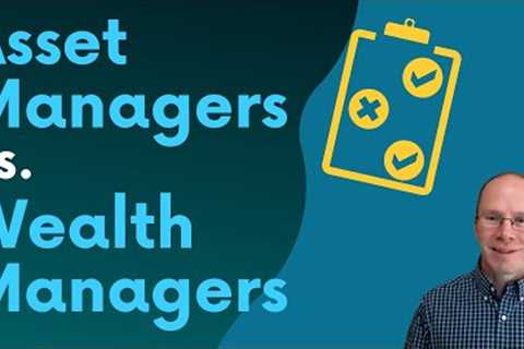 Which is Best? Asset Management vs Wealth Management