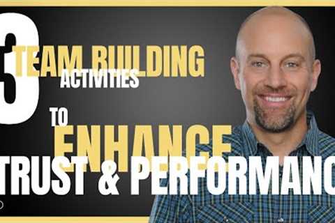 Three team building activities that enhance trust and performance