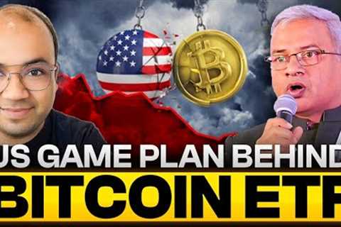 US Game Plan Behind Bitcoin ETF?