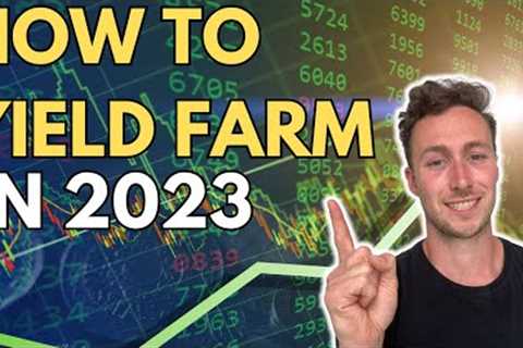 How to Yield Farm in 2023 for Crypto Passive Income